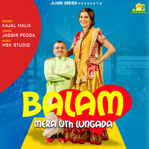 Listen to Balam Mera Uth Lungada song with lyrics from Kajal Malik