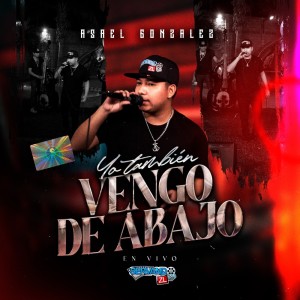 收听Asael gonzález的Yo Tambien Vengo de Abajo (En Vivo)歌词歌曲