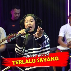 Dengarkan lagu Terlalu Sayang nyanyian Diana Sastra dengan lirik