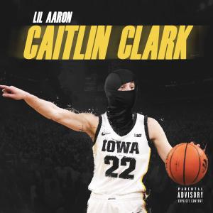 Lil Aaron的專輯Caitlin Clark (Explicit)
