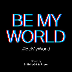 ดาวน์โหลดและฟังเพลง Be My World พร้อมเนื้อเพลงจาก BILLbilly01