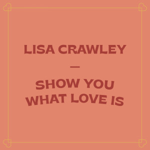Album Show You What Love Is from Lisa Crawley