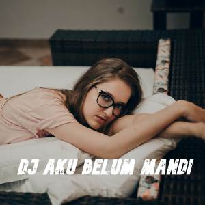 Album DJ KUBELUM MANDI TAPI MASIH GANTENG X TANGKIS DANG from DITO BERGAS