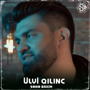 Listen to Sənə Baxım song with lyrics from Ülvi Qılınc