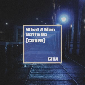 Listen to What A Man Gotta Do (Cover) song with lyrics from Gita