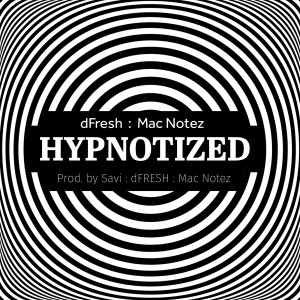 Listen to Hypnotized (Hips and Thighs) [feat. Mac Notez] (Explicit) song with lyrics from dfresh