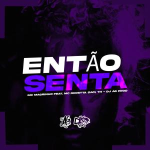 ดาวน์โหลดและฟังเพลง ENTÃO SENTA (feat. Mc Magrinho, Mc Rkostta, MC Saci & Mc Th) พร้อมเนื้อเพลงจาก DJ AG PROD