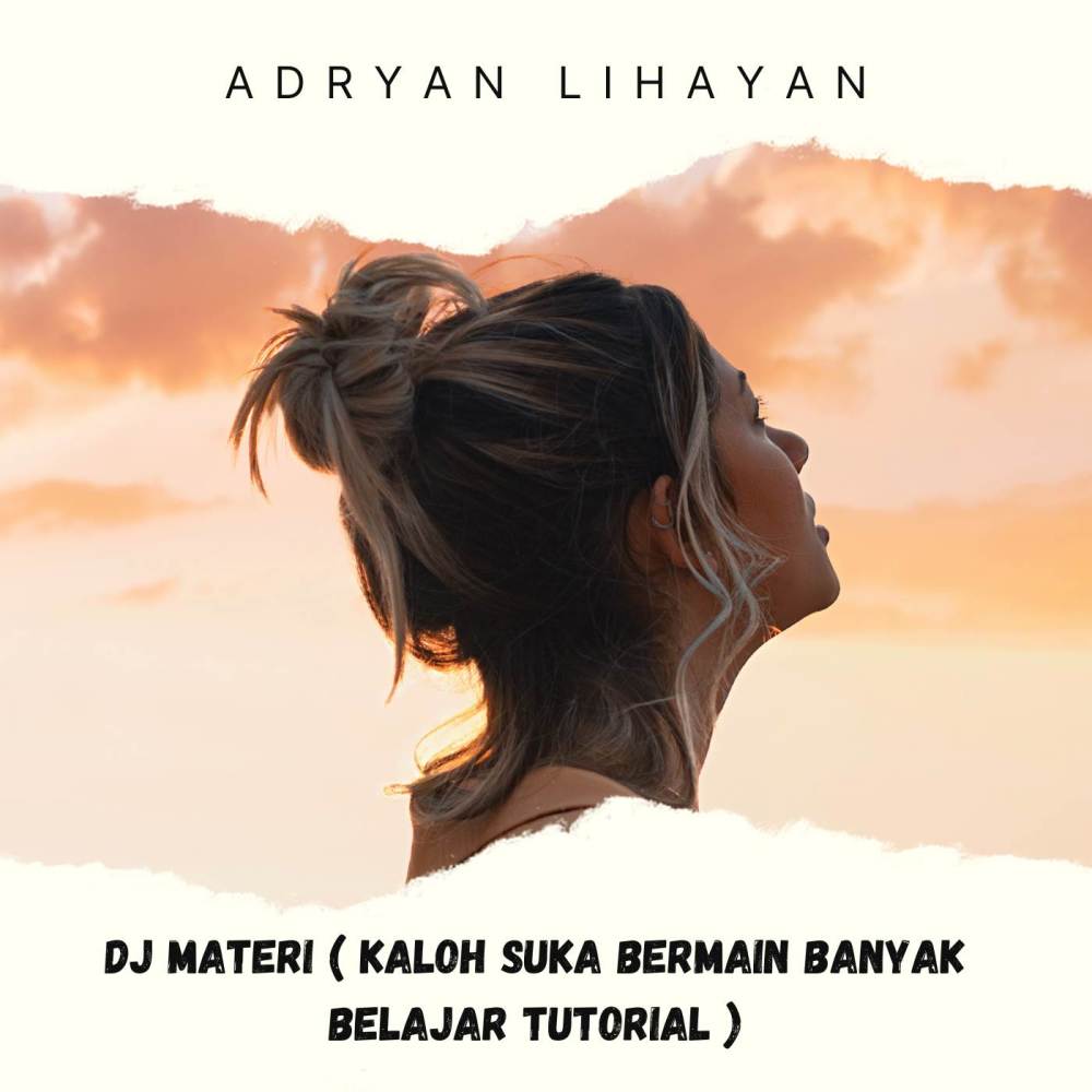DJ MATERI ( KALOH SUKA BERMAIN BANYAK BELAJAR TUTORIAL )