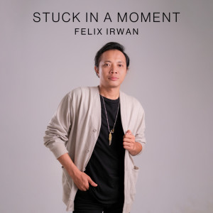 Felix Irwan的專輯Stuck In A Moment (Acoustic Version)