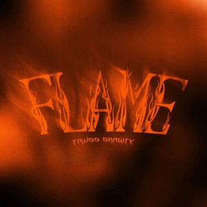 Album flame (Explicit) from Truss Shawty