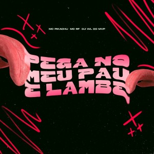 Dengarkan lagu PEGA NO MEU PAU E LAMBE (Explicit) nyanyian DJ WL DO MVP dengan lirik