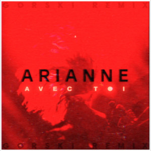 收聽Arianne的Avec toi (Gorski Remix)歌詞歌曲