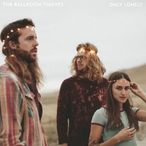 收聽The Ballroom Thieves的Only Lonely歌詞歌曲