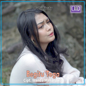 Dengarkan Begitu Tega lagu dari Ovhi Firsty dengan lirik