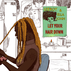Dengarkan lagu Let Your Hair Down (Explicit) nyanyian Leeroy dengan lirik