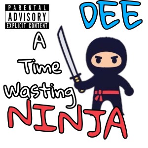 Dee的專輯A Time Wasting Ninja