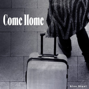 Dengarkan lagu Come Home nyanyian Blue Steel dengan lirik