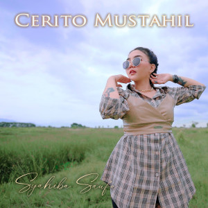 Dengarkan Cerito Mustahil lagu dari Syahiba Saufa dengan lirik