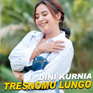 Dengarkan Tresnomu Lungo (Live Version) lagu dari Dini Kurnia dengan lirik