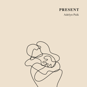 Dengarkan lagu Present nyanyian Adelyn Paik dengan lirik