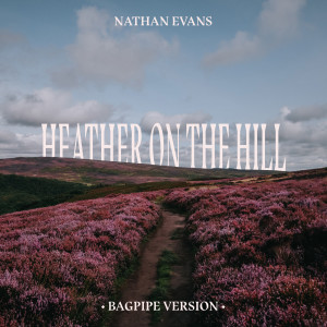 ดาวน์โหลดและฟังเพลง Heather On The Hill (Bagpipe Version) พร้อมเนื้อเพลงจาก Nathan Evans