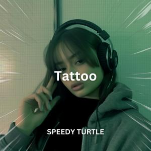 ดาวน์โหลดและฟังเพลง Tattoo (Sped Up) พร้อมเนื้อเพลงจาก SPEEDY TURTLE