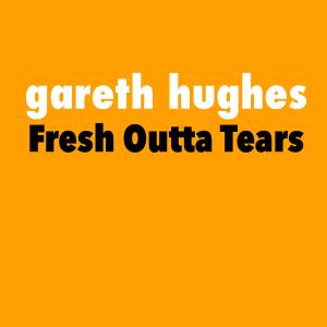 收聽Gareth Hughes的Fresh Outta Tears歌詞歌曲