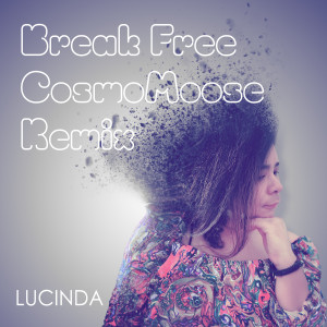 Listen to Break Free (CosmoMoose Remix) song with lyrics from Lucinda