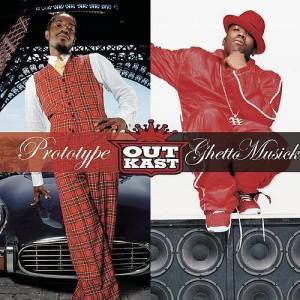 อัลบัม Prototype / Ghetto Musick ศิลปิน Outkast