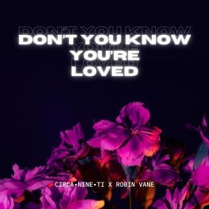 收聽Circanineti的Don't You Know You're Loved歌詞歌曲