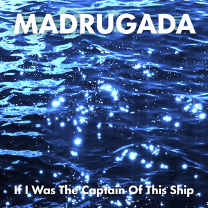 Madrugada的專輯If I Was The Captain Of This Ship