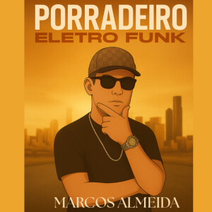 Album PORRADEIRO (Eletro Funk) (Explicit) from Marcos Almeida