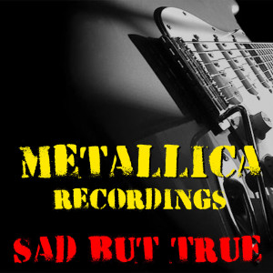 Album Sad But True Metallica Recordings from Metallica