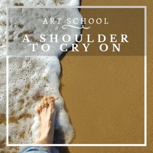Art School的專輯A Shoulder to Cry On
