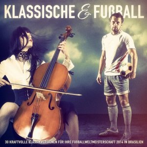 อัลบัม Klassische Musik & Fußball: 30 kraftvolle Klassikversionen für Ihre Fußballweltmeisterschaft 2014 in Brasilien ศิลปิน Klassische Musik