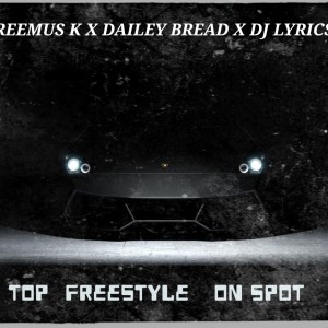 Reemus K的專輯Top (on spot) [freestyle] (feat. Dailey Bread & Dj Lyrics)