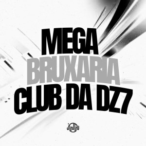 DJ JHOW ZS的專輯Mega Bruxaria Club Da DZ7 (Explicit)