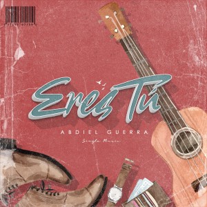 ดาวน์โหลดและฟังเพลง Eres Tu พร้อมเนื้อเพลงจาก Abdiel Guerra
