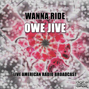 Dengarkan lagu Wanna Ride nyanyian Owe Jive dengan lirik