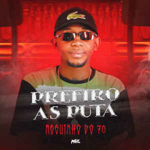 收聽MC Neguinho do 70的Prefiro as Puta歌詞歌曲