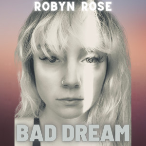 Listen to Bad Dream song with lyrics from Robyn Rose