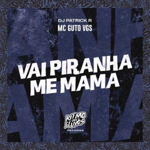 收听MC GUTO VGS的Vai Piranha Me Mama (Explicit)歌词歌曲