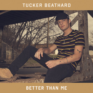 ดาวน์โหลดและฟังเพลง Better Than Me พร้อมเนื้อเพลงจาก Tucker Beathard
