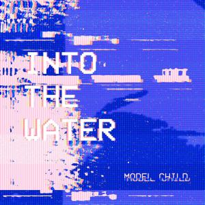 Model Child的專輯Into The Water