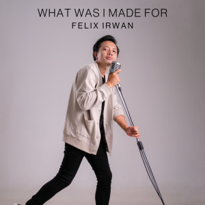 Felix Irwan的專輯What Was I Made For (Acoustic Version)