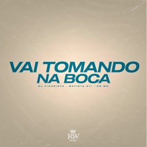 Batista 011的專輯Vai Tomando na Boca (Explicit)