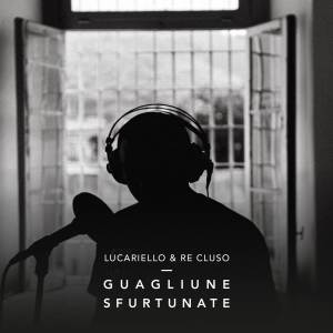 Listen to Guagliune Sfurtunate song with lyrics from Lucariello