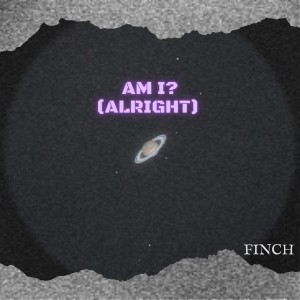 Finch的專輯Am I? (Alright)