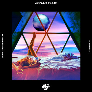 อัลบัม Don’t Wake Me Up (Club Mix) ศิลปิน Jonas Blue