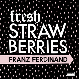 ดาวน์โหลดและฟังเพลง Fresh Strawberries พร้อมเนื้อเพลงจาก Franz Ferdinand